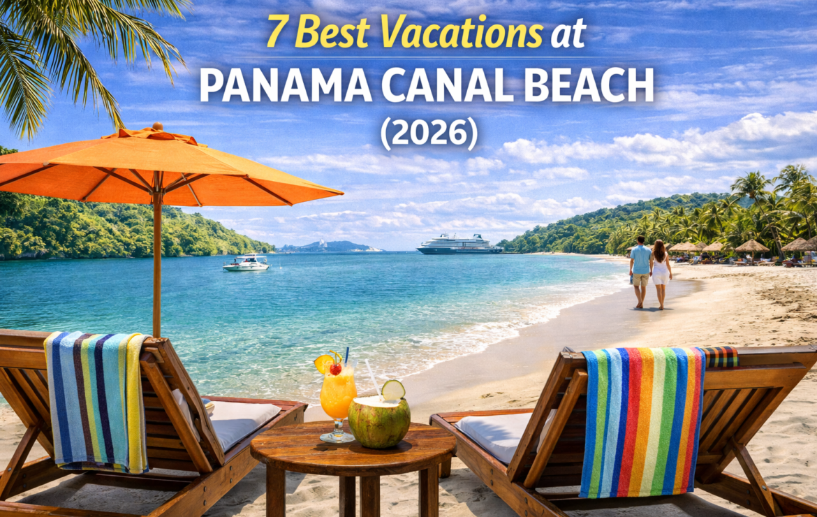 7 Best Vacations at Panama Canal Beach (2026)